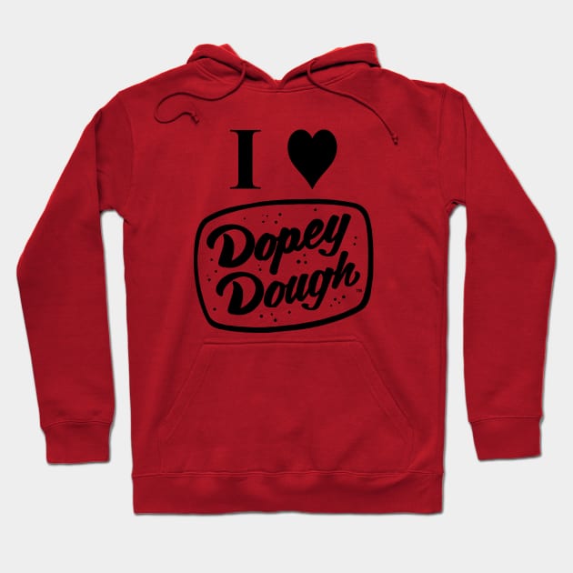 I love dopey dough Hoodie by Dopey Dough